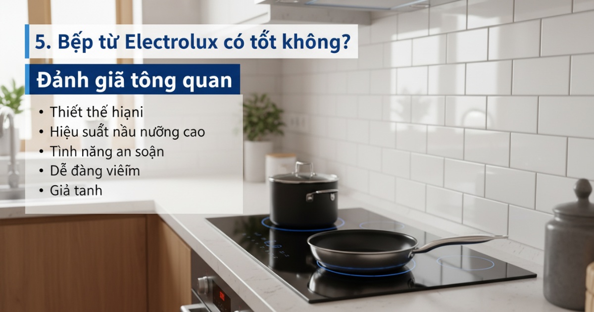 5. Bếp từ Electrolux có tốt không? Đánh giá tổng quan