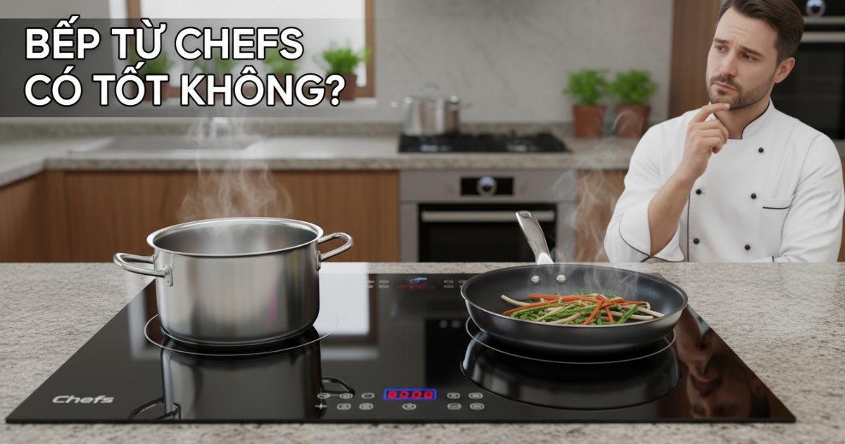 bếp từ chefs có tốt không